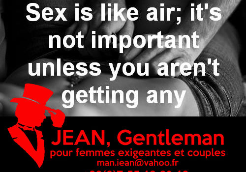 Le sexe c'est comme l'air, ce n'est pas important sauf quand vous n'en avez plus - Escort boy Paris