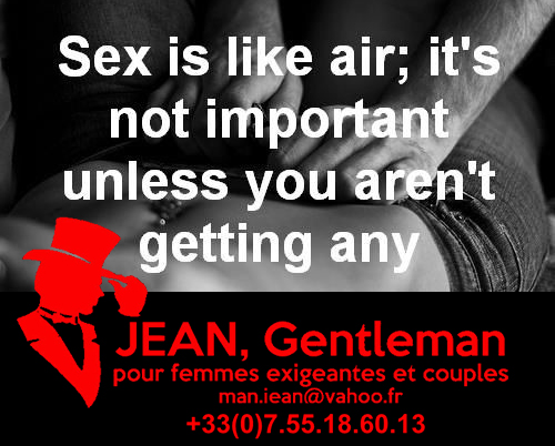 Le sexe c'est comme l'air, ce n'est pas important sauf quand vous n'en avez plus - Escort boy Paris