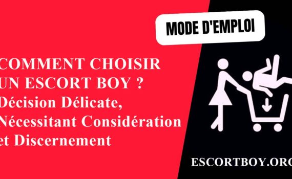 Mode d'emploi - Comment choisir un escort boy